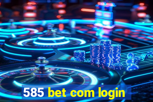 585 bet com login